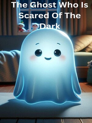 cover image of The Ghost Who Is Scared of the Dark